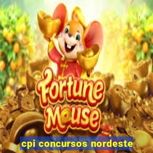 cpi concursos nordeste